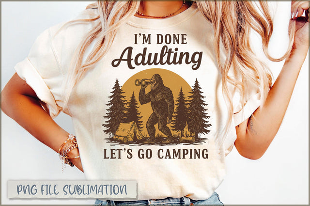 I'm Done Adulting Let's Go Camping Sublimation Sublimation Shetara Begum 