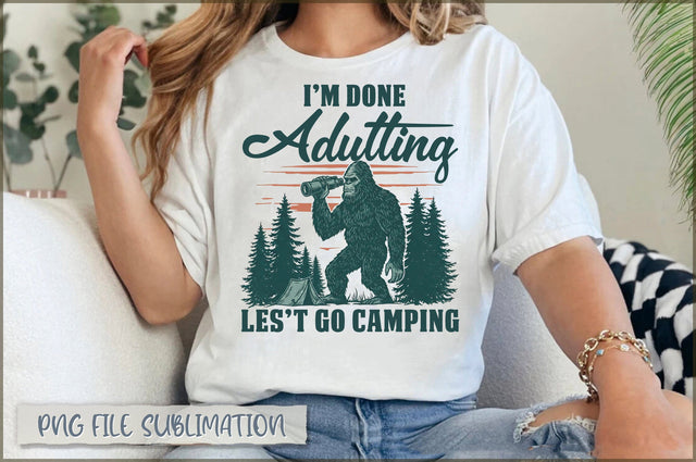 I'm Done Adulting Let's Go Camping Sublimation Sublimation Shetara Begum 