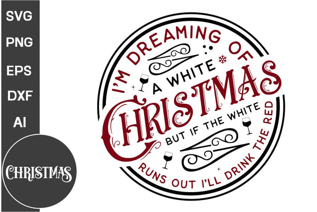 I'm Dreaming Of A White Christmas But If The White Runs Out I'll Drink The Red Round Ornament SVG Design, Christmas Round Ornament SVG Design, Christmas SVG Design, SVGs, Food & Drink, Print & Cut, Quotes and Sayings SVG DesignPlante 503 