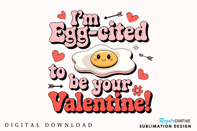 I’m egg cited to be your Valentine Sublimation PNG Design Sublimation Regulrcrative 