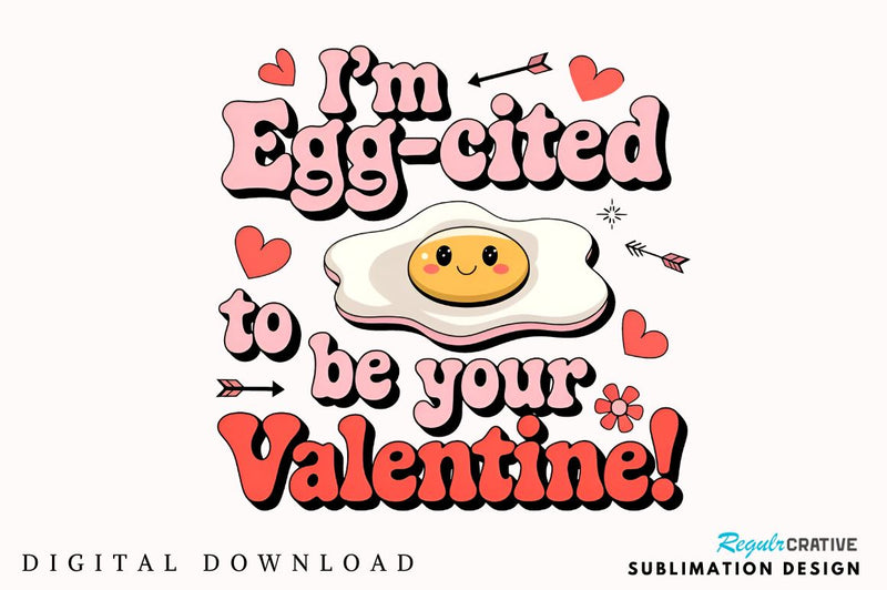 I’m egg cited to be your Valentine Sublimation PNG Design Sublimation Regulrcrative 