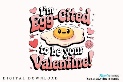 I’m egg cited to be your Valentine Sublimation T-Shirt Sublimation Regulrcrative 