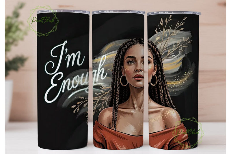I'm Enough: 20oz Tumbler Design Sublimation PixelChick 
