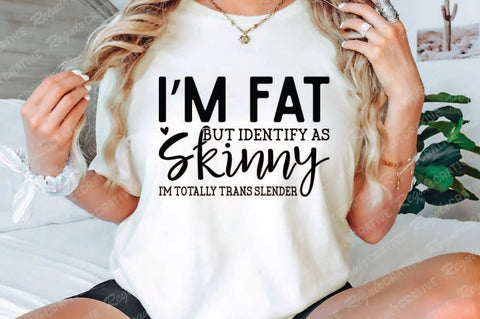 I’m Fat But Identify As Skinny SVG Design SVG Regulrcrative 