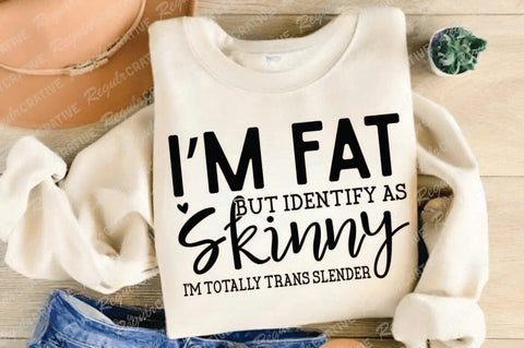 I’m Fat But Identify As Skinny SVG Design SVG Regulrcrative 