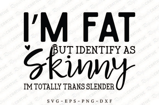 I’m Fat But Identify As Skinny SVG Design SVG Regulrcrative 