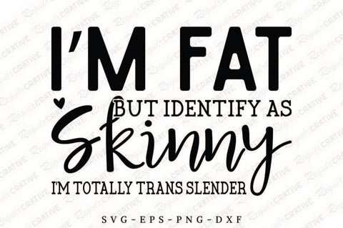 I’m Fat But Identify As Skinny SVG Design SVG Regulrcrative 