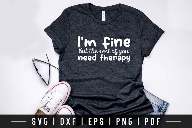 I'm Fine But the Rest of You Need Therapy, Funny Quote SVG SVG CraftLabSVG 
