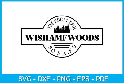 I'm From The Wishamfwoods So F.a.f.o SVG PNG PDF Cut File SVG Creativedesigntee 