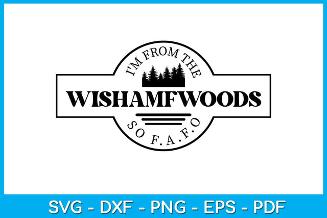 I'm From The Wishamfwoods So F.a.f.o SVG PNG PDF Cut File SVG Creativedesigntee 