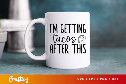 Im getting tacos after this SVG Design SVG Designangry 