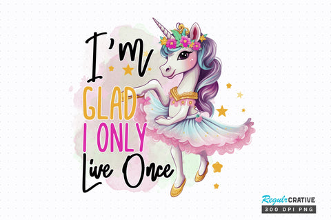 Im Glad I Only Live Once sublimation Design Sublimation Regulrcrative 