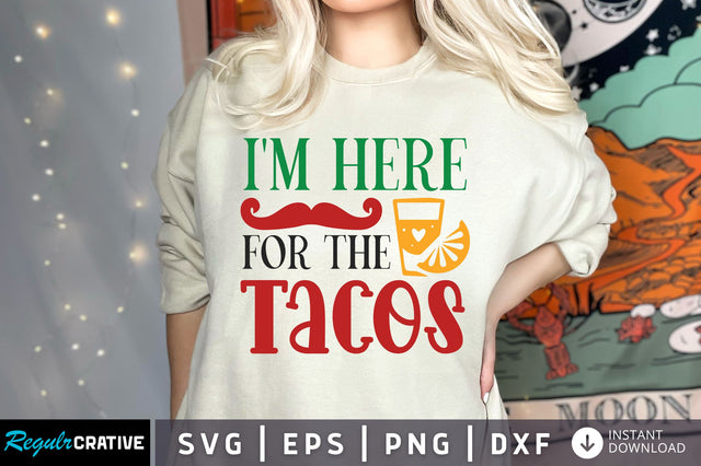 Im here for the tacos SVG design SVG Regulrcrative 