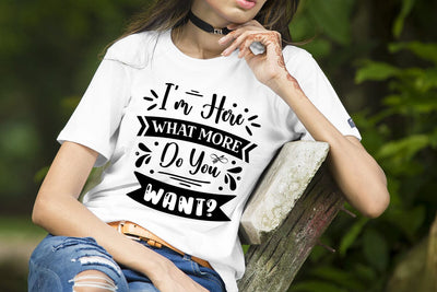 I'm Here What More Do You Want? SVG Design, Sassy SVG Design, Funny SVG Cut Files, SVGs,Quotes and Sayings,Food & Drink,On Sale, Print & Cut SVG DesignPlante 503 