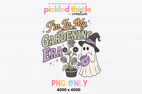 I'm In My Gardening Era PNG Sublimation Pickled Thistle Creative 