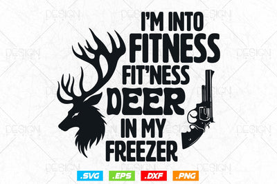 I'm Into Fitness Deer in my Freezer Svg Png, Fathers Day svg, Deer Hunting Svg, Hunting Gifts, Deer Head Svg, Svg Files For Cricut SVG DesignDestine 