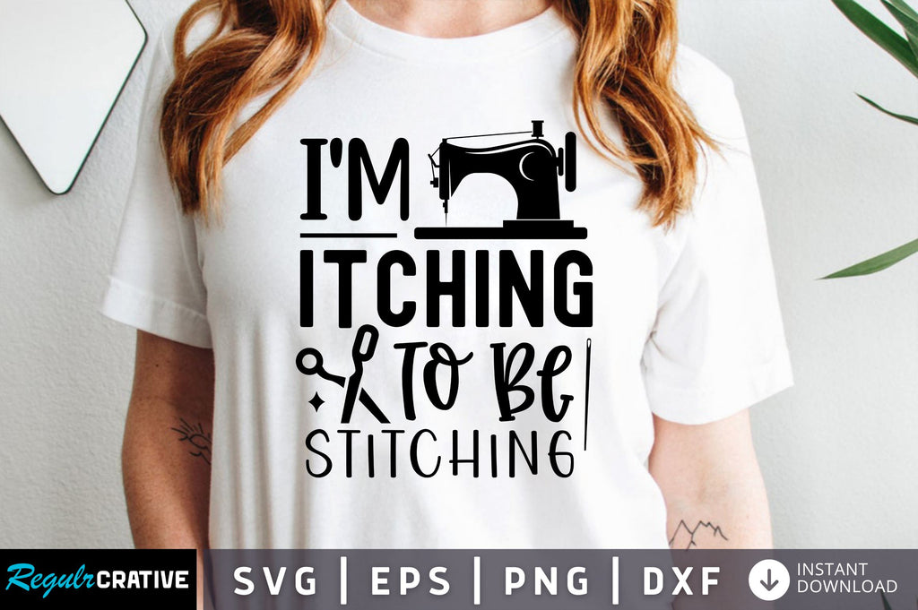Im itching to be stitching SVG design - So Fontsy