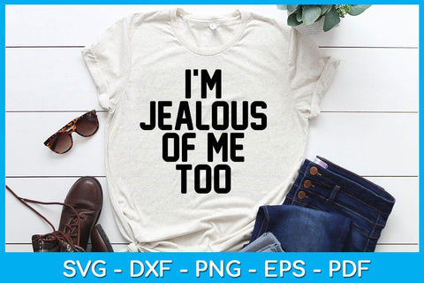 I'm Jealous Of Me Too SVG PNG PDF Cut File SVG Creativedesigntee 