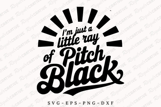 I'm Just A Little Ray Of Pitch Black SVG, Sarcastic SVG, Sassy SVG, Sarcasm SVG, SVG Shirt Design SVG Regulrcrative 