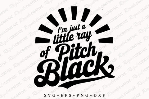 I'm Just A Little Ray Of Pitch Black SVG, Sarcastic SVG, Sassy SVG, Sarcasm SVG, SVG Shirt Design SVG Regulrcrative 
