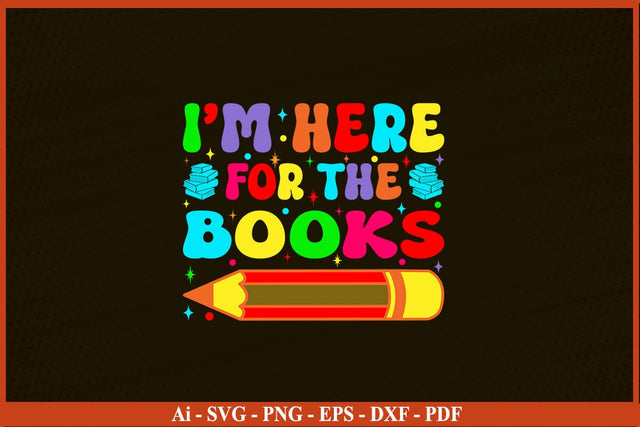 I'm Just Here for the Books T-Shirt Funny Back To School SVG PNG Craft Cut File SVG SVG Print File 