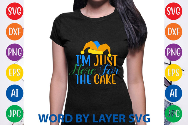 I'm Just Here For The Cake SVG DESIGN SVG Rafiqul20606 