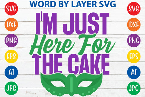 I'm Just Here For The Cake SVG DESIGN SVG Rafiqul20606 