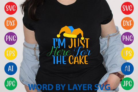 I'm Just Here For The Cake SVG DESIGN SVG Rafiqul20606 