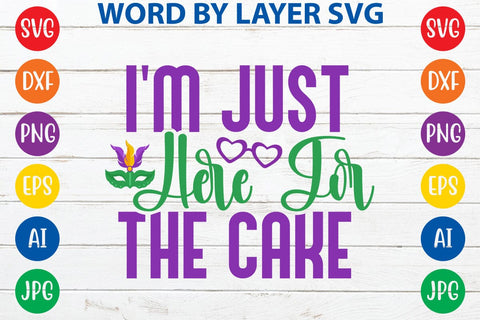 I'm Just Here For The Cake SVG DESIGN SVG Rafiqul20606 