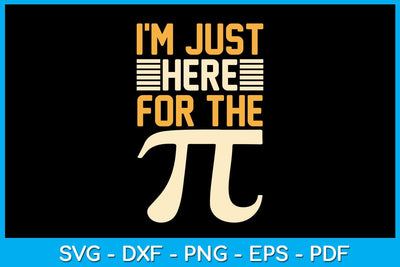 I'm Just Here For The Pi SVG PNG PDF Cut File SVG Creativedesigntee 