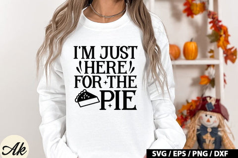 I'm Just Here For The Pie SVG Design SVG akazaddesign 