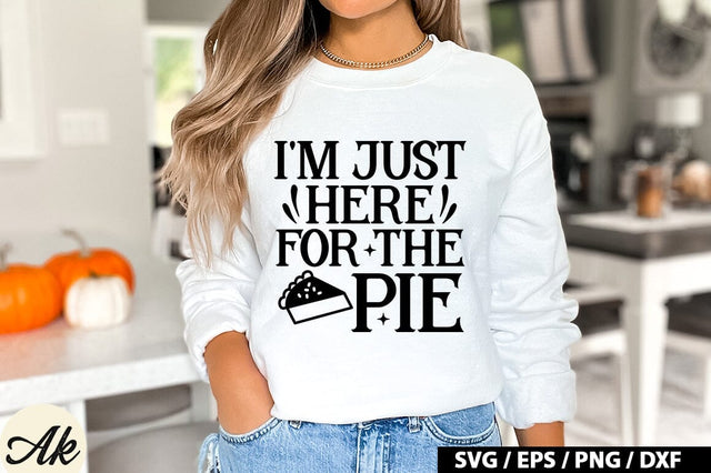I'm Just Here For The Pie SVG Design SVG akazaddesign 