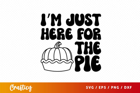 Im just here for the pie SVG Design SVG Designangry 