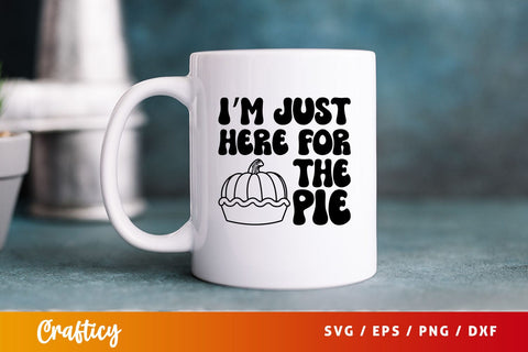 Im just here for the pie SVG Design SVG Designangry 
