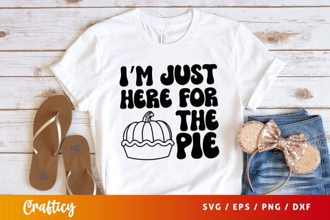Im just here for the pie SVG Design SVG Designangry 
