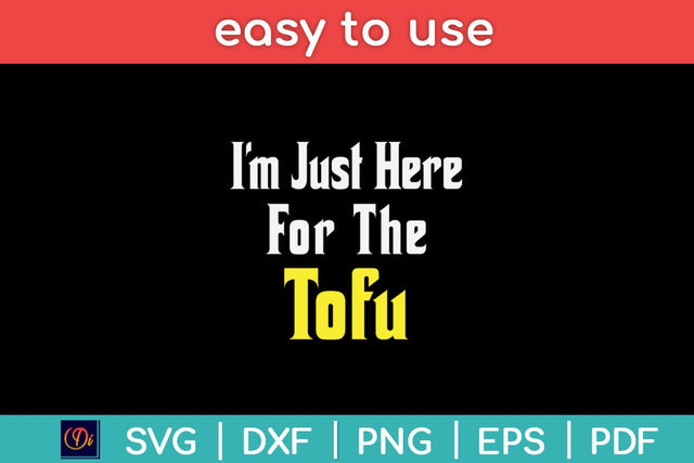 I’m Just Here For The Tofu Vegan Vegetarian Health Food Keto Diet Svg Design SVG artprintfile 