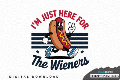 I'm just here for the wieners sublimation png design Sublimation Regulrcrative 