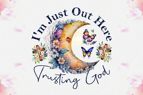 I'm Just Out Here Trusting God Sublimation Sublimation Jagonath Roy 