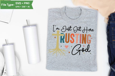 I'm Just Out Here Trusting God SVG Cut File, Christian SVG Design, Jesus SVG, SVGs,Quotes and Sayings,Food & Drink,On Sale, Print & Cut SVG DesignPlante 503 
