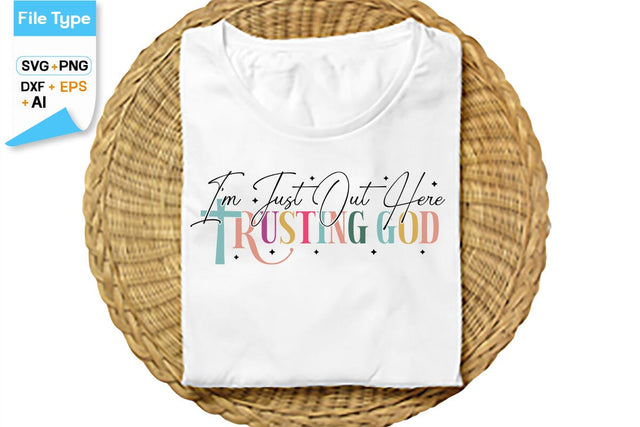I'm Just Out Here Trusting God SVG Cut File, SVGs,Quotes and Sayings,Food & Drink,On Sale, Print & Cut SVG DesignPlante 503 