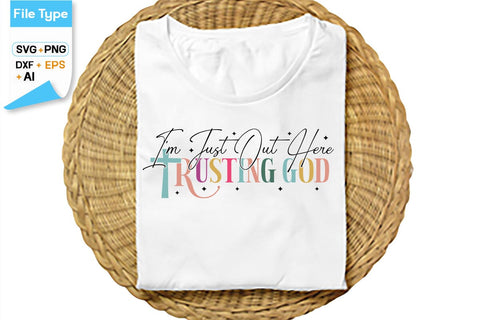 I'm Just Out Here Trusting God SVG Cut File, SVGs,Quotes and Sayings,Food & Drink,On Sale, Print & Cut SVG DesignPlante 503 