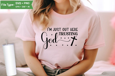 I'm Just Out Here Trusting God SVG Design, Christian SVG Design, SVGs,Quotes and Sayings,Food & Drink,On Sale, Print & Cut SVG DesignPlante 503 