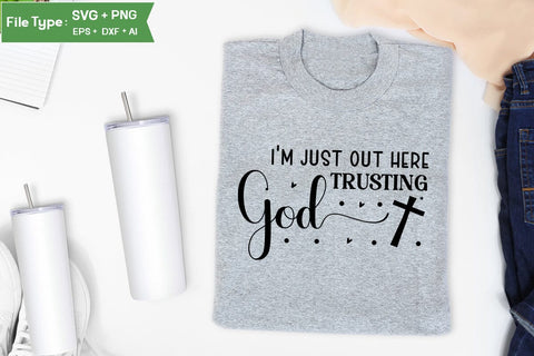 I'm Just Out Here Trusting God SVG Design, Christian SVG Design, SVGs,Quotes and Sayings,Food & Drink,On Sale, Print & Cut SVG DesignPlante 503 