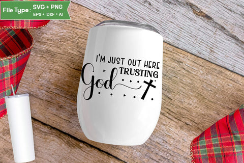 I'm Just Out Here Trusting God SVG Design, Christian SVG Design, SVGs,Quotes and Sayings,Food & Drink,On Sale, Print & Cut SVG DesignPlante 503 