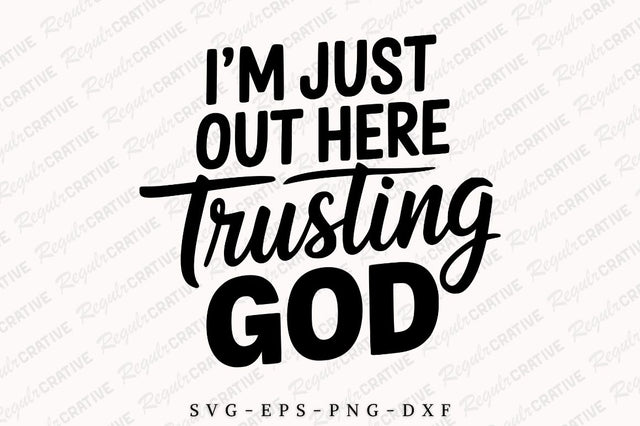 I'm Just Out Here Trusting God SVG Design SVG Regulrcrative 