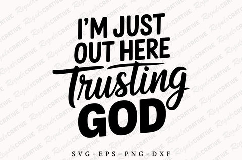 I'm Just Out Here Trusting God SVG Design SVG Regulrcrative 