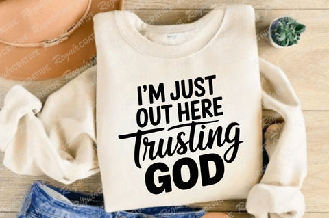 I'm Just Out Here Trusting God SVG Design SVG Regulrcrative 