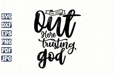 I'm Just out Here Trusting God SVG orpitasn 