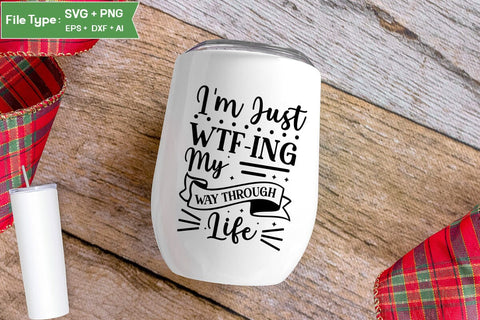 I'm Just Wtf-ing My Way Through Life SVG Cut File, Sarcastic SVG Design, SVGs,Quotes and Sayings,Food & Drink,On Sale, Print & Cut SVG DesignPlante 503 