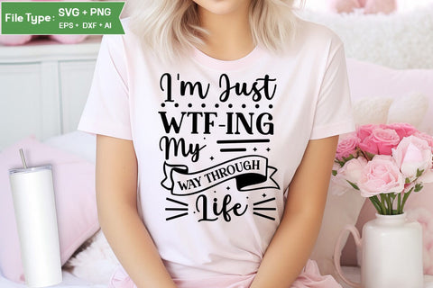 I'm Just Wtf-ing My Way Through Life SVG Cut File, Sarcastic SVG Design, SVGs,Quotes and Sayings,Food & Drink,On Sale, Print & Cut SVG DesignPlante 503 